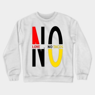 no love no tacos Crewneck Sweatshirt